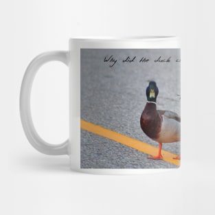 Why did the duck cross the road... Mug